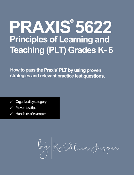 Praxis 5622 Principles of Learning and Teaching PLT Grades K-6