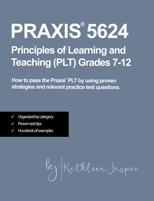 Praxis 5624 Principles of Learning and Teaching PLT Grades 7-12