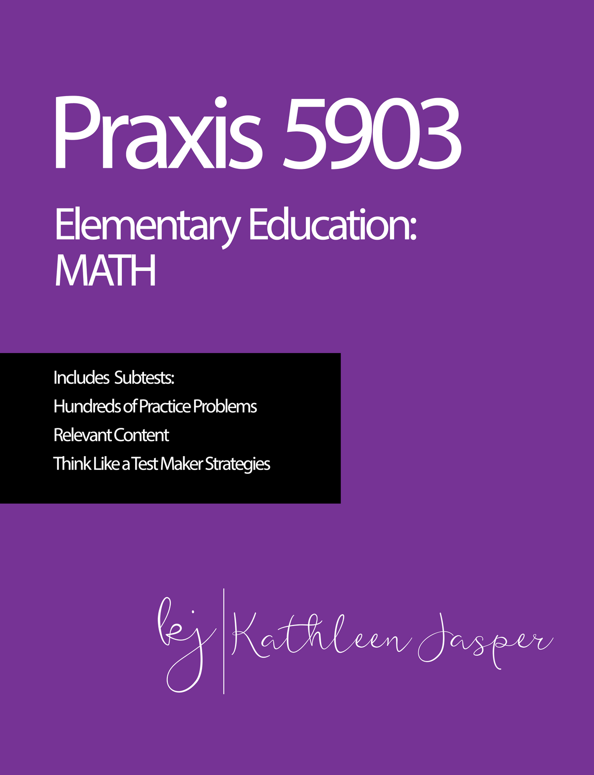 Praxis 2 Mathematics 5903 Overview – Kathleen Jasper