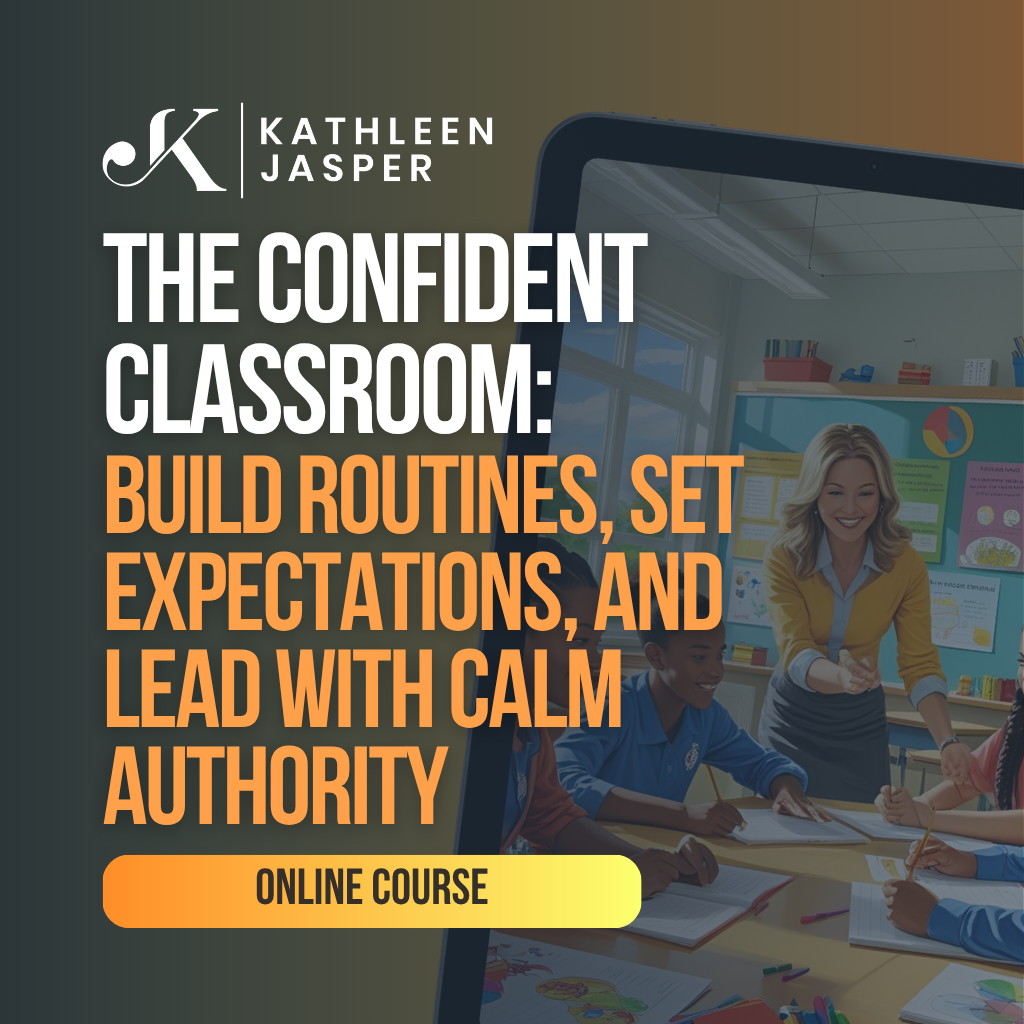 The Confident Classroom: Build routines, set expectations, and lead with calm authority.