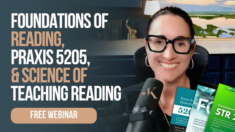 The Foundations of Reading Test, STR & Praxis 5205 Teaching Reading Webinar