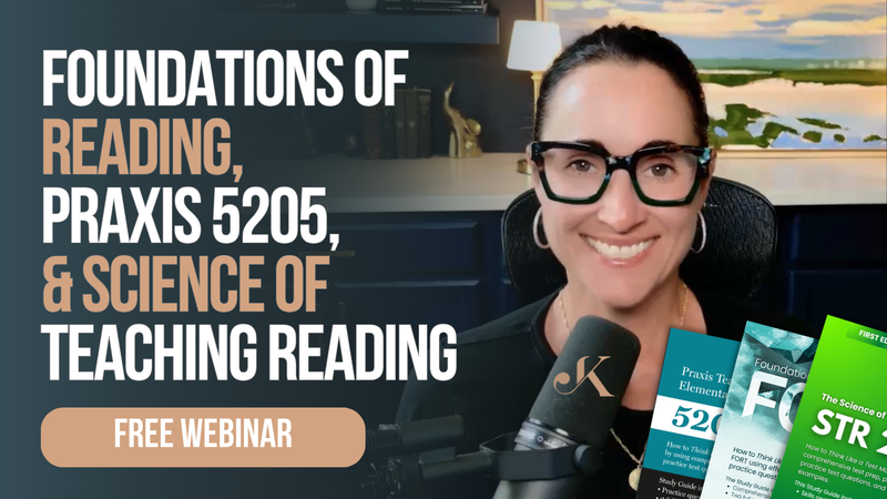 The Foundations of Reading Test, STR & Praxis 5205 Teaching Reading Webinar