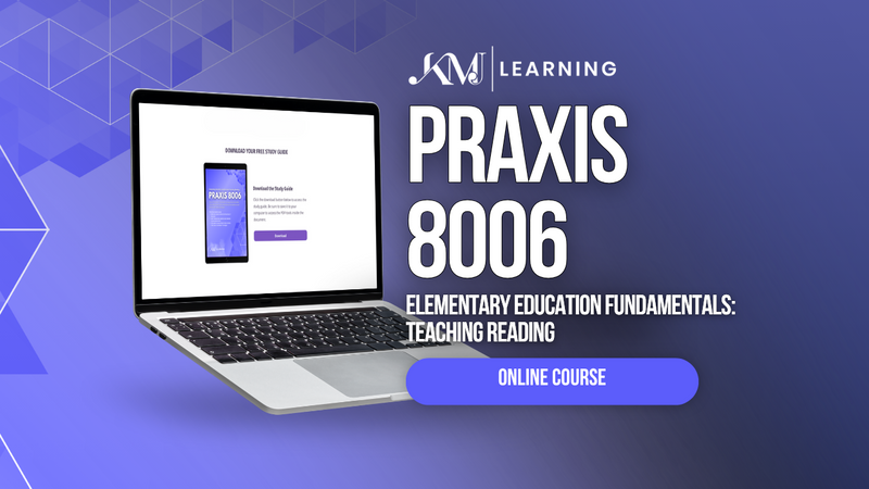 Praxis 8006 Teaching Reading - Online Course
